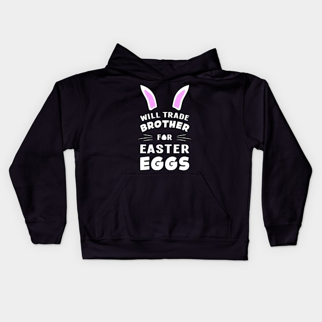 Will Trade Brother For Easter Eggs Egg Bunny Rabbit Kids Hoodie by T-Shirt.CONCEPTS